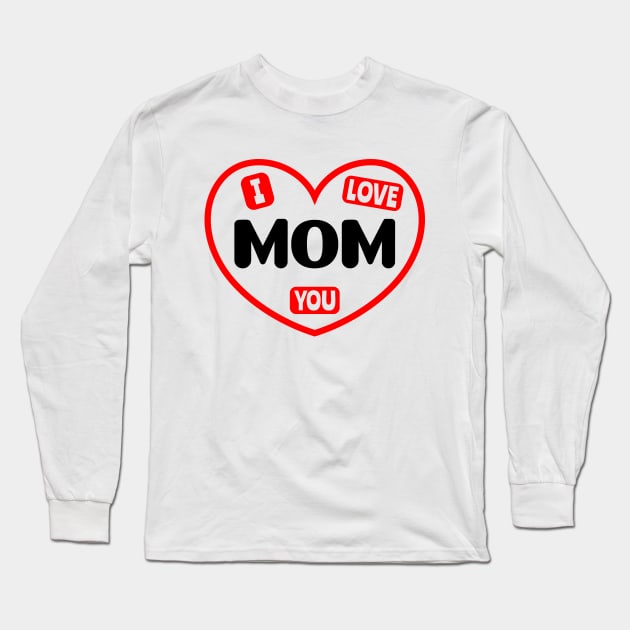 I Love You Mom Long Sleeve T-Shirt by colorsplash